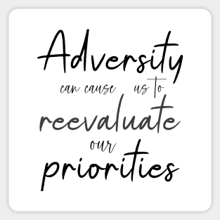 Adversity can cause us to reevaluate our priorities, Life Goal Sticker